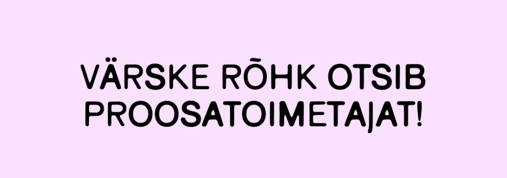 Värske Rõhk otsib proosatoimetajat!